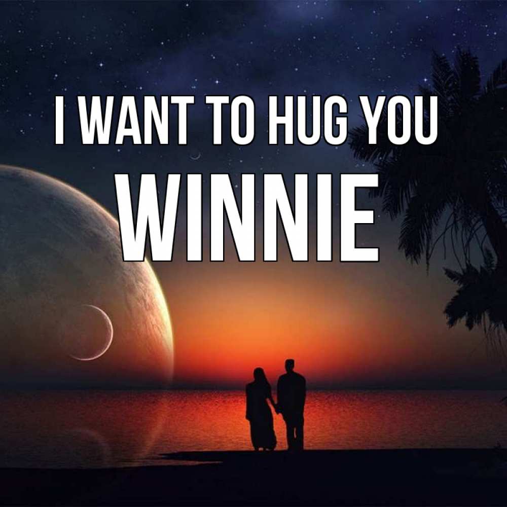 Greetings card с именем, Winnie I want to hug you восход спутников Greetings with text for free download 