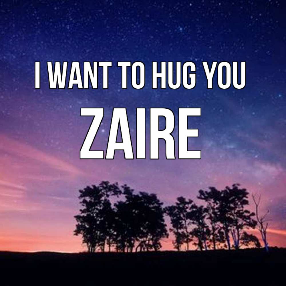 Greetings card с именем, Zaire I want to hug you силуэты деревьев Greetings with text for free download 