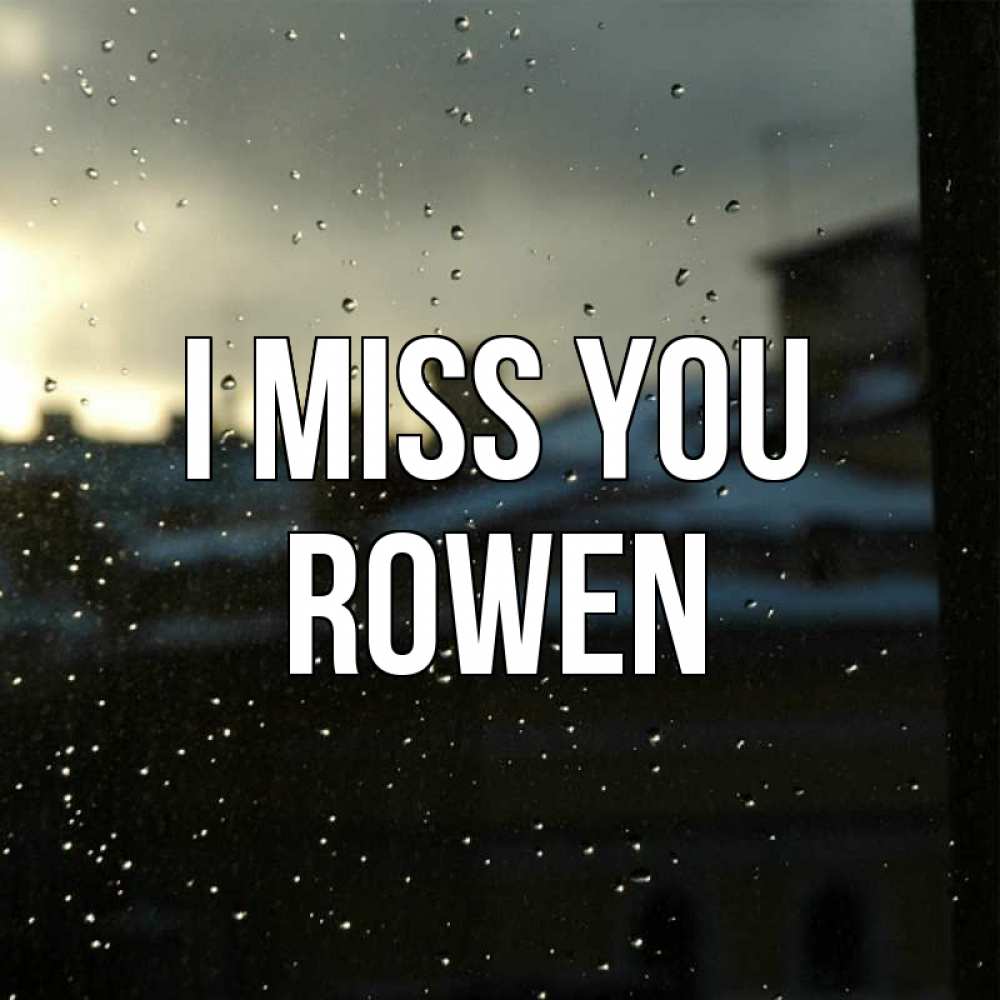 Greetings card с именем, Rowen I miss you капли на стекле Greetings with text for free download 