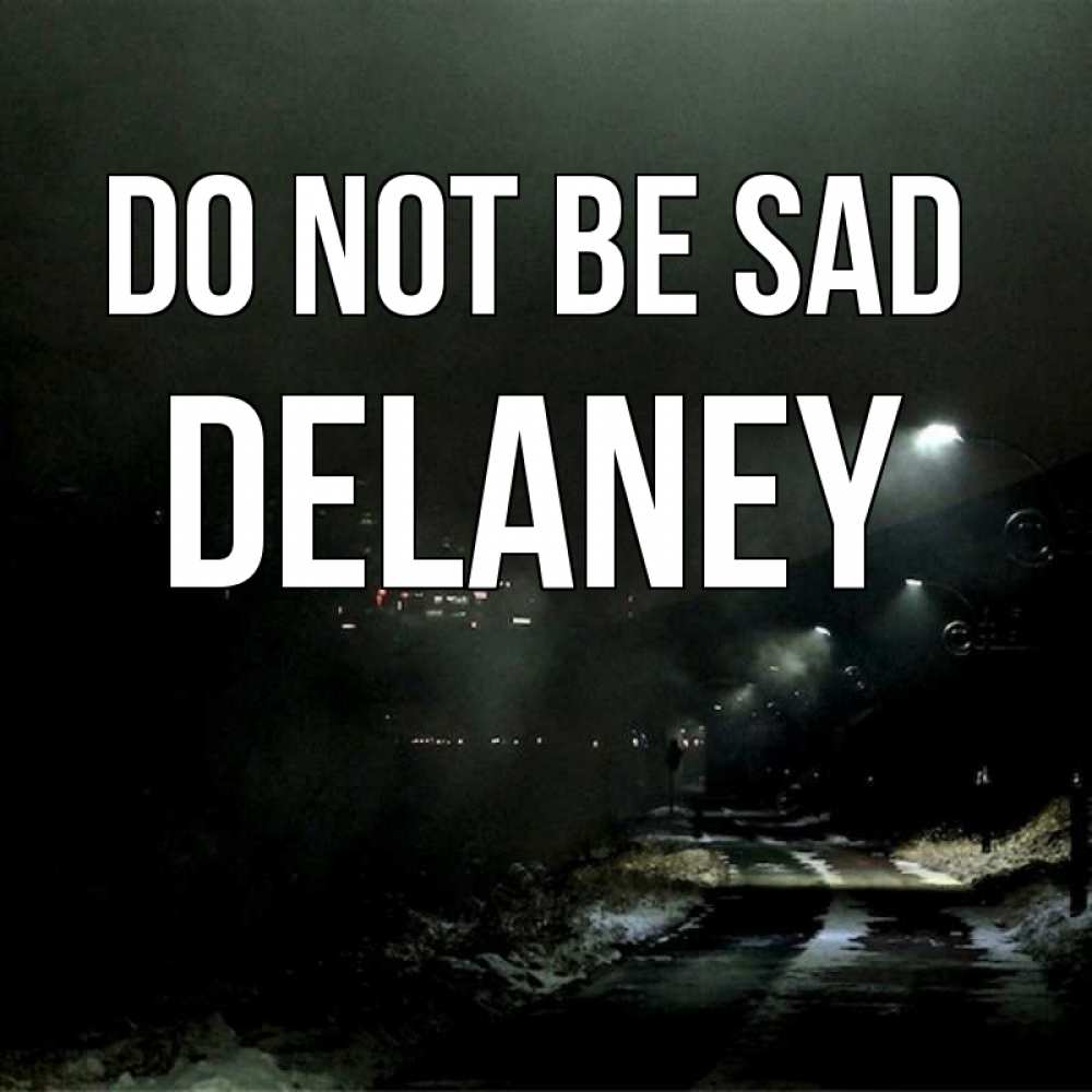 Greetings card с именем, Delaney Do not be sad фонари Greetings with text for free download 
