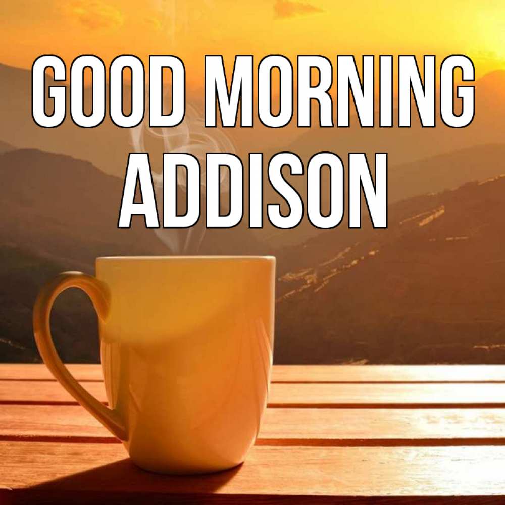 Greetings card с именем, Addison Good morning кофе в горах Greetings with text for free download 