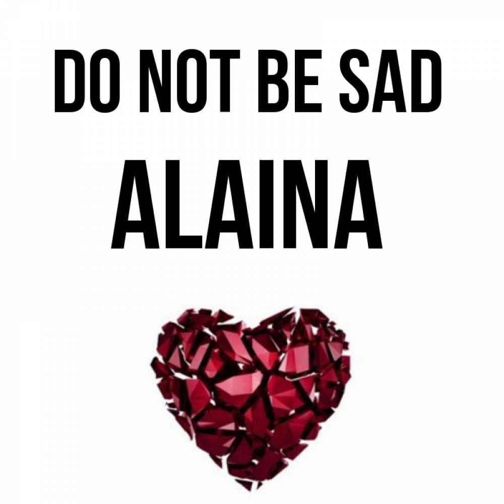 Greetings card с именем, Alaina Do not be sad рубиновое сердечко Greetings with text for free download 
