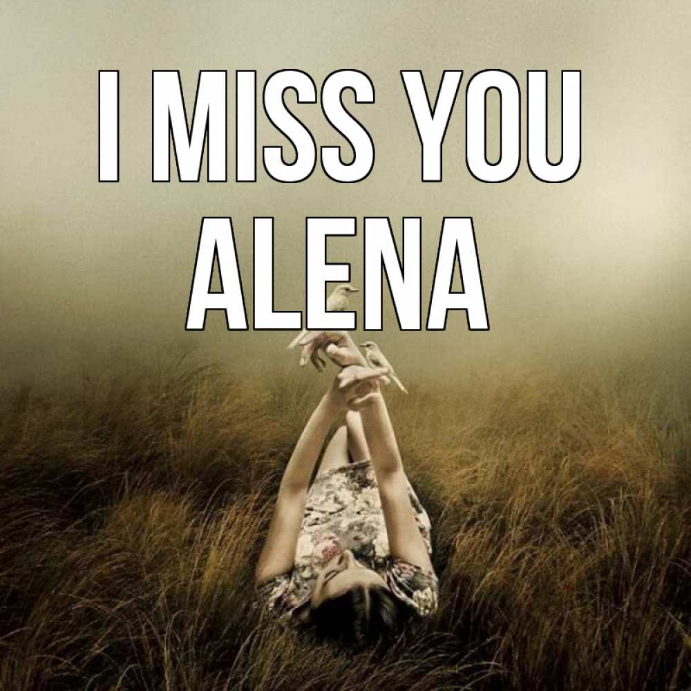 Greetings card с именем, Alena I miss you девушка с голубями Greetings with text for free download 