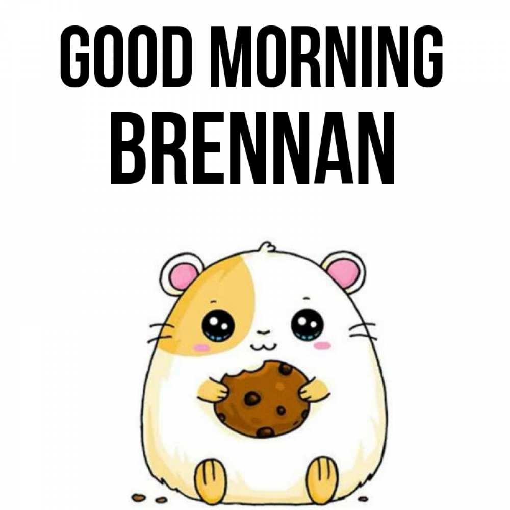 Greetings card с именем, Brennan Good morning есть печеньку. Утречко Greetings with text for free download 