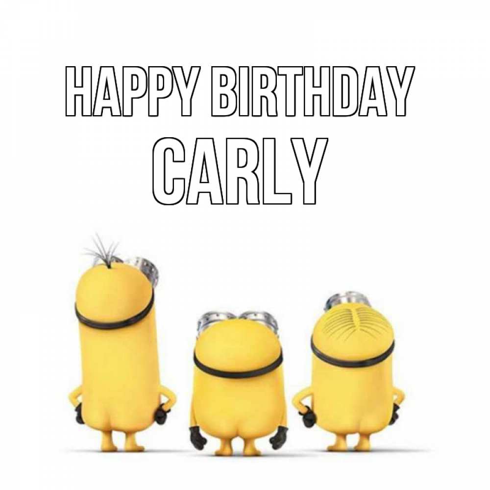 Greetings card с именем, Carly Happy Birthday миньоны Greetings with text for free download 