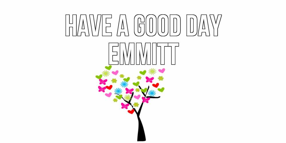 Greetings card с именем, Emmitt Have a good day открытки на каждый день Greetings with text for free download 