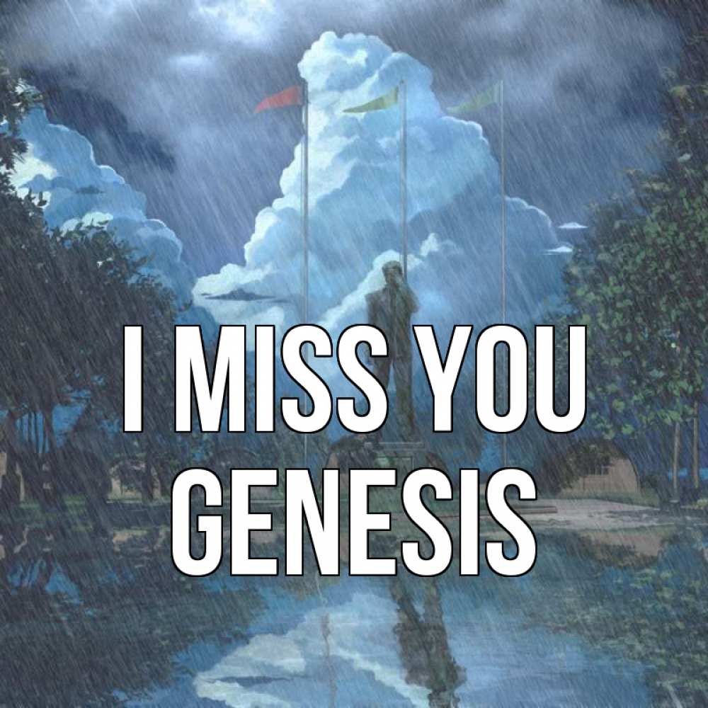 Greetings card с именем, Genesis I miss you печалька Greetings with text for free download 