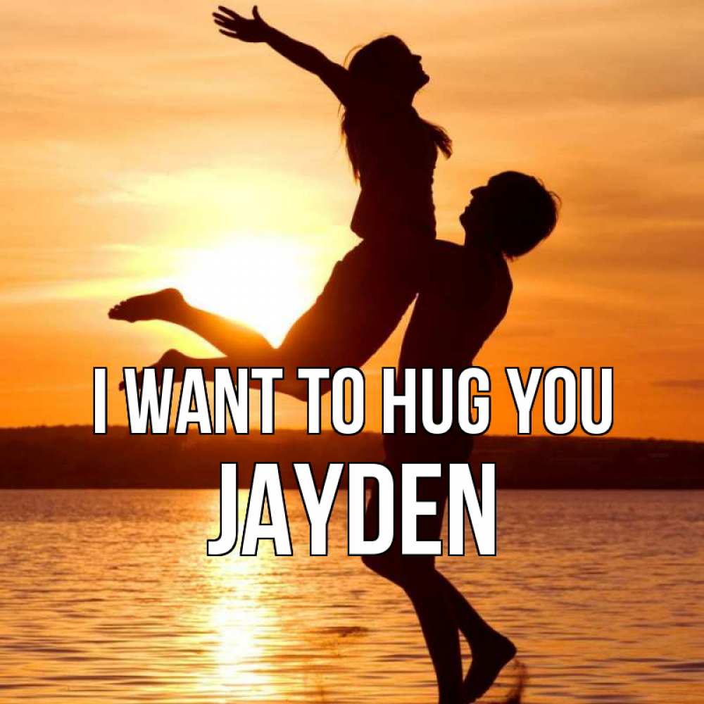 Greetings card с именем, Jayden I want to hug you парень поднимает девушку и она летит Greetings with text for free download 