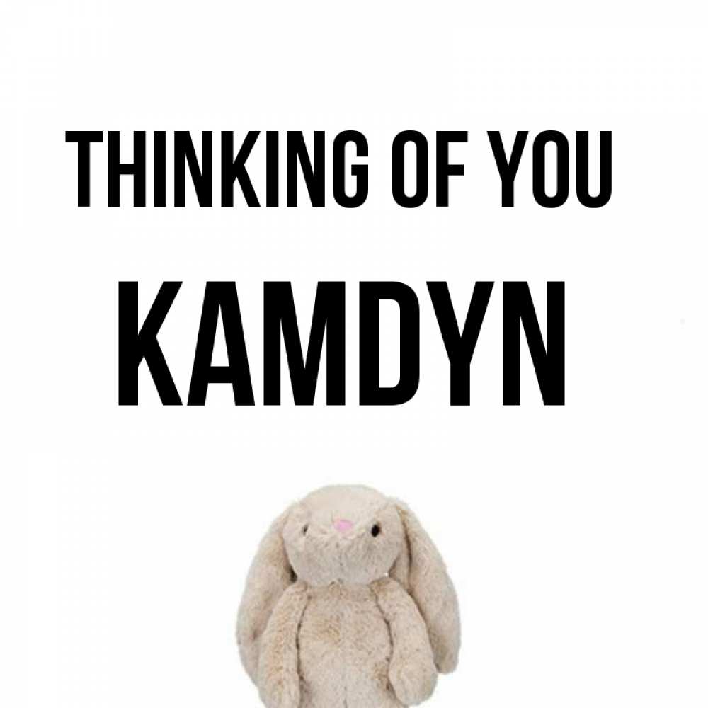 Greetings card с именем, Kamdyn Thinking of you открытки с текстами и подписями Greetings with text for free download 