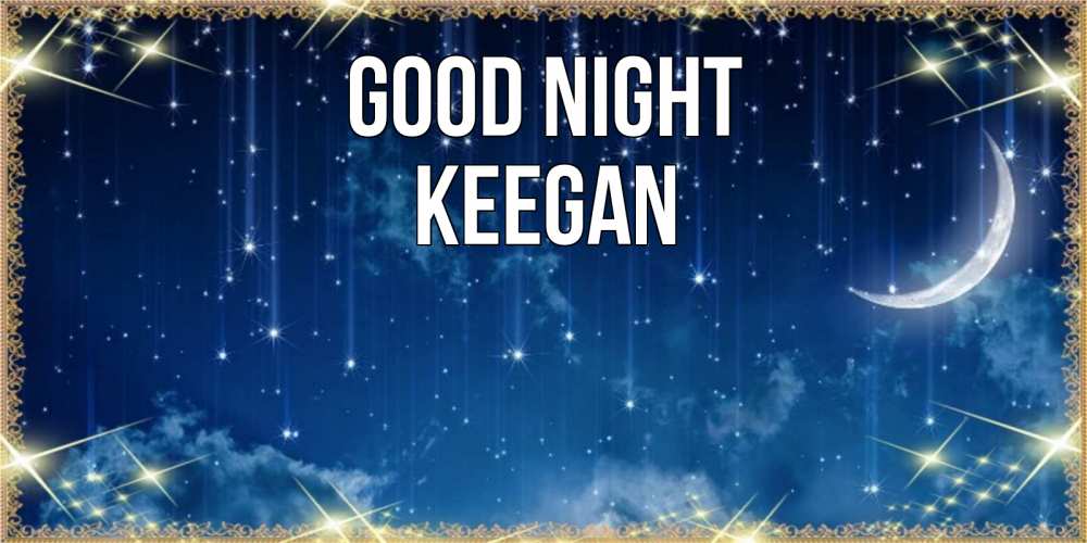 Greetings card с именем, Keegan Good night звездопад и месяц на открытках ко сну Greetings with text for free download 