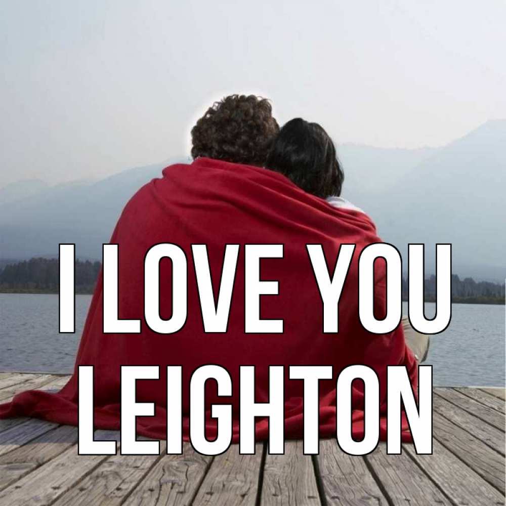Greetings card с именем, Leighton I love you плед Greetings with text for free download 