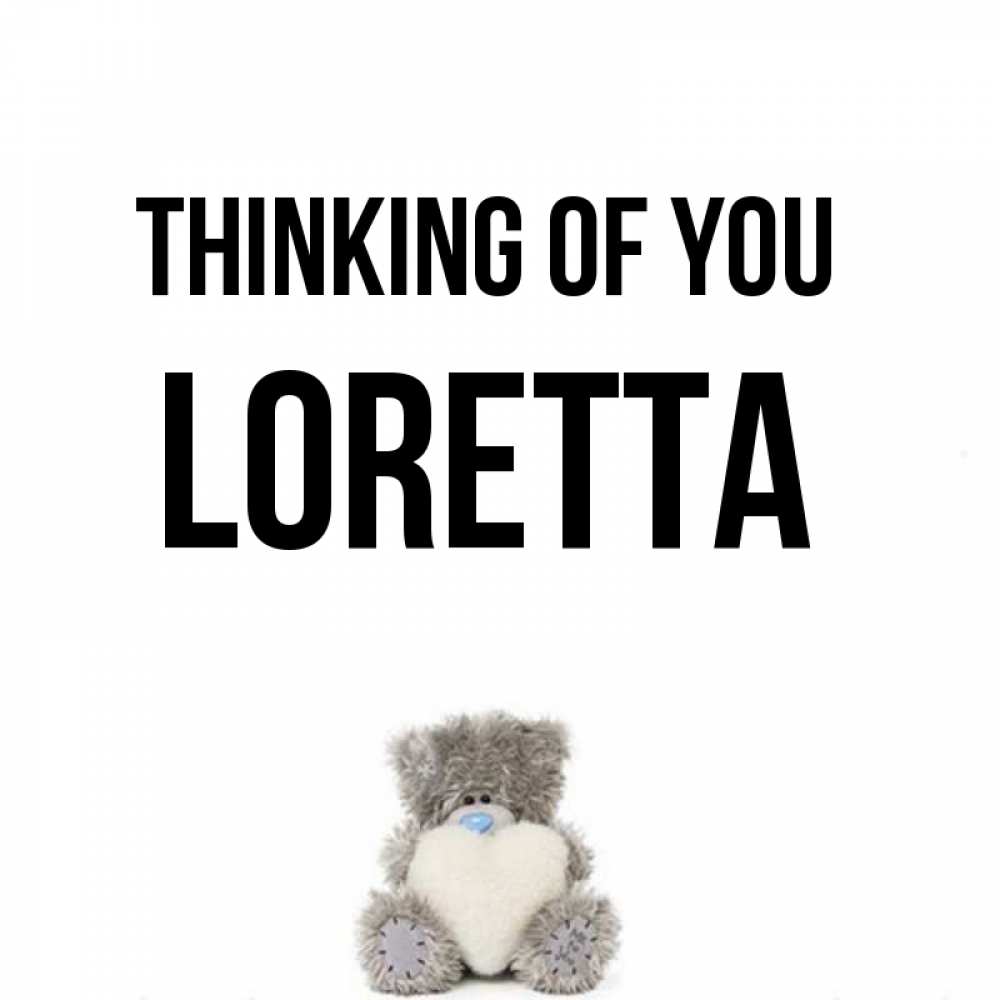 Greetings card с именем, Loretta Thinking of you тедди с сердечком для любимой Greetings with text for free download 