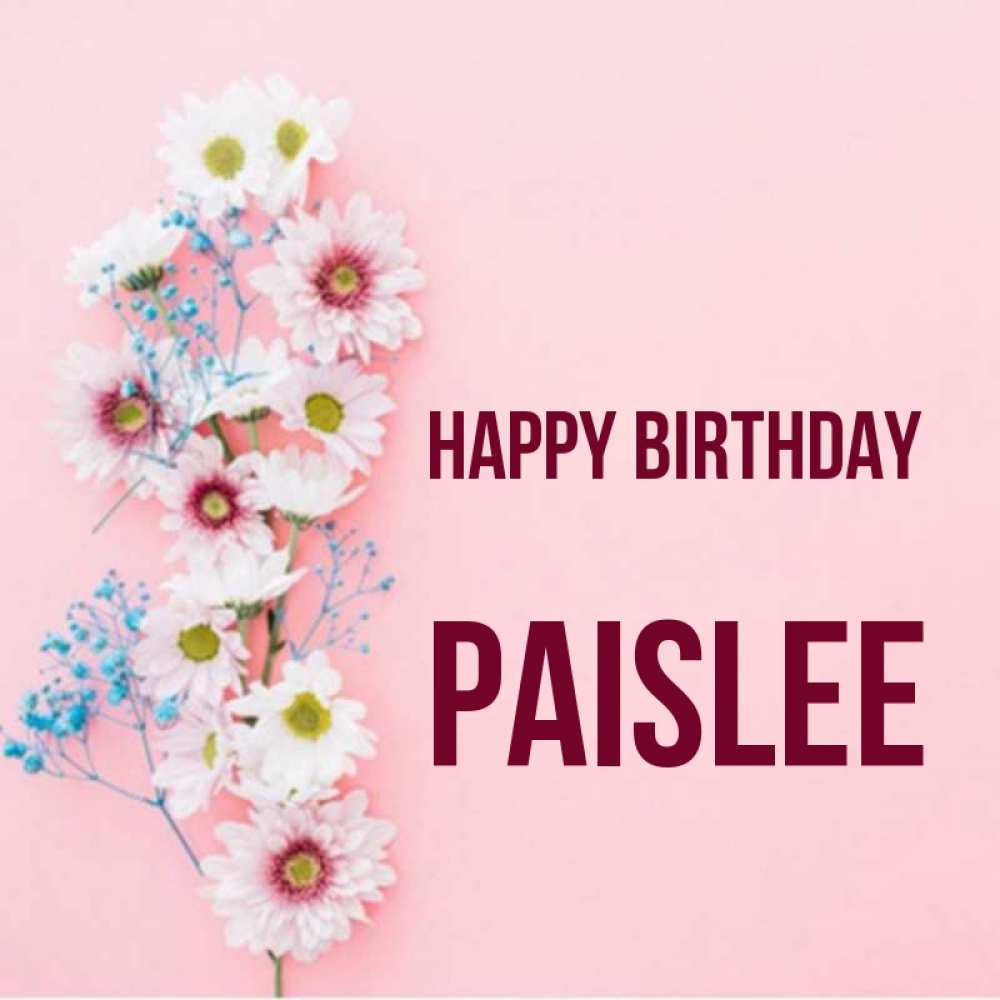 Greetings card с именем, Paislee Happy Birthday Родная моя с днем рождения тебя картинка с цветами белыми и голубыми Greetings with text for free download 