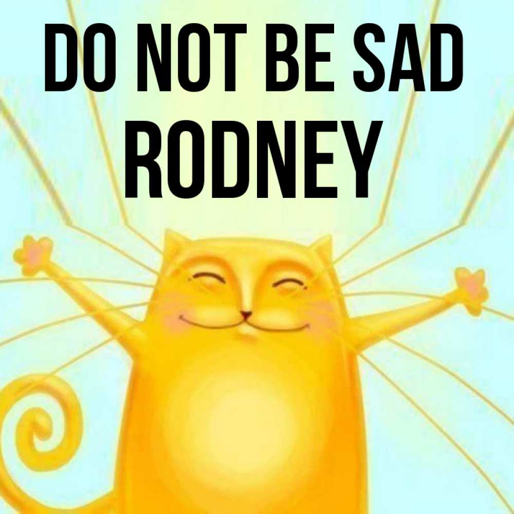 Greetings card с именем, Rodney Do not be sad обнимашки усатые Greetings with text for free download 