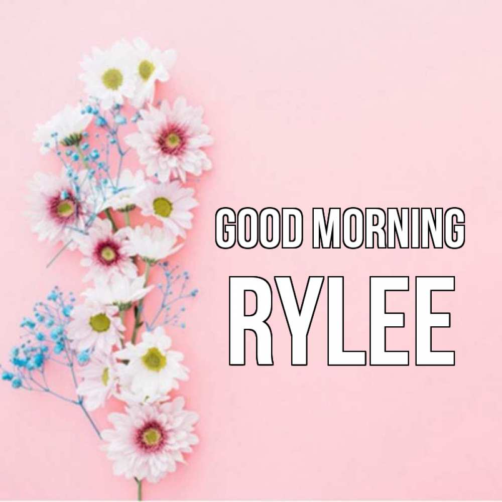 Greetings card с именем, Rylee Good morning цветы с подписью Greetings with text for free download 