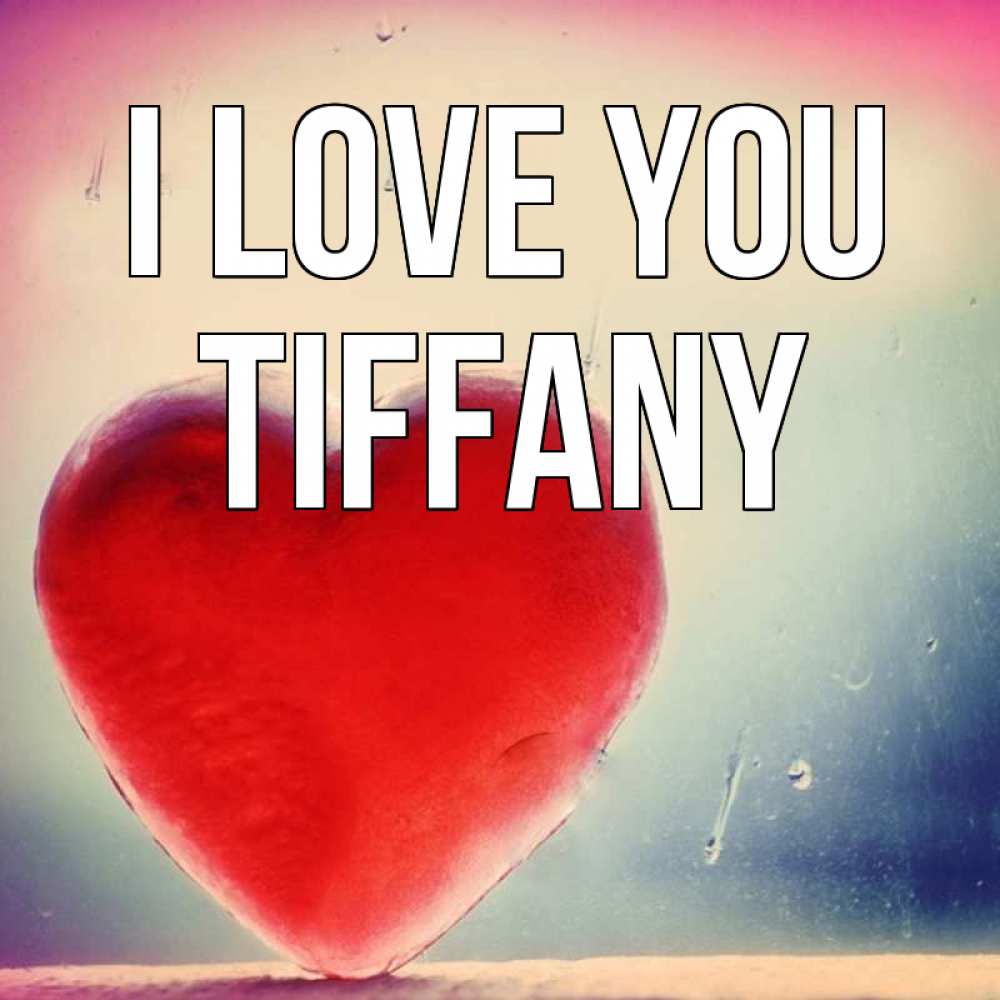 Greetings card с именем, Tiffany I love you красное сердечко Greetings with text for free download 