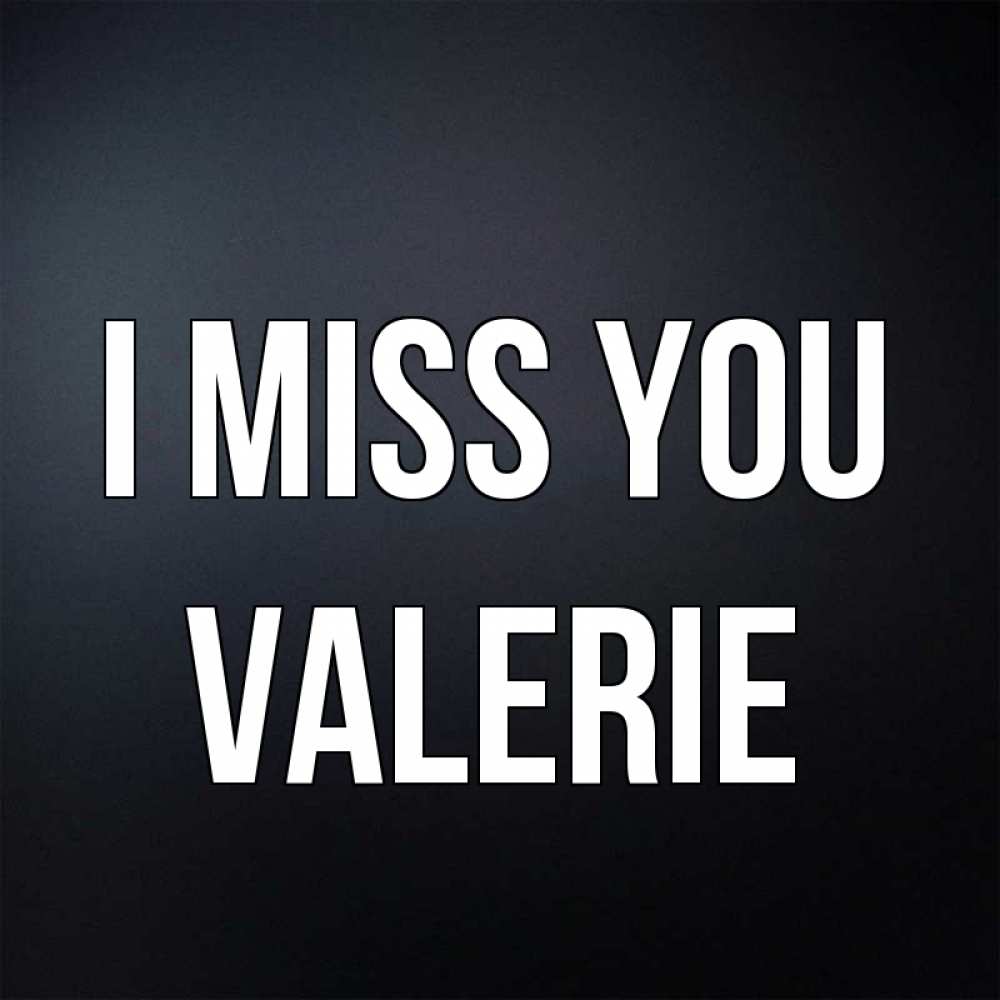 Greetings card с именем, Valerie I miss you с подписью Greetings with text for free download 