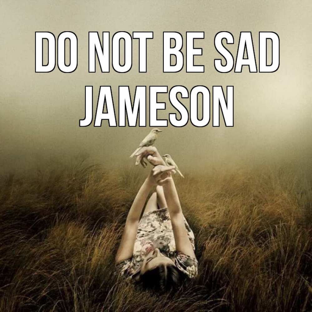 Greetings card с именем, Jameson Do not be sad поле и туман Greetings with text for free download 