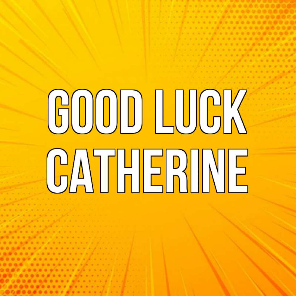 Greetings card с именем, Catherine Good luck фон Greetings with text for free download 
