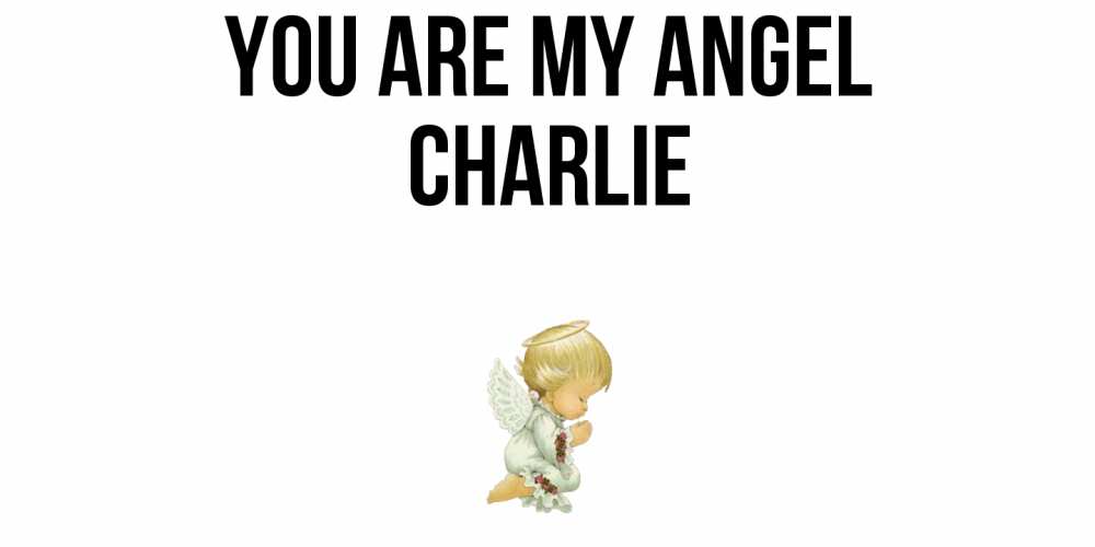 Greetings card с именем, Charlie You are my angel ангел Greetings with text for free download 