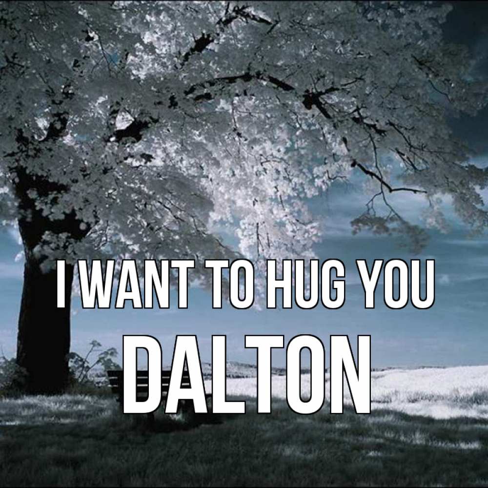 Greetings card с именем, Dalton I want to hug you дерево Greetings with text for free download 