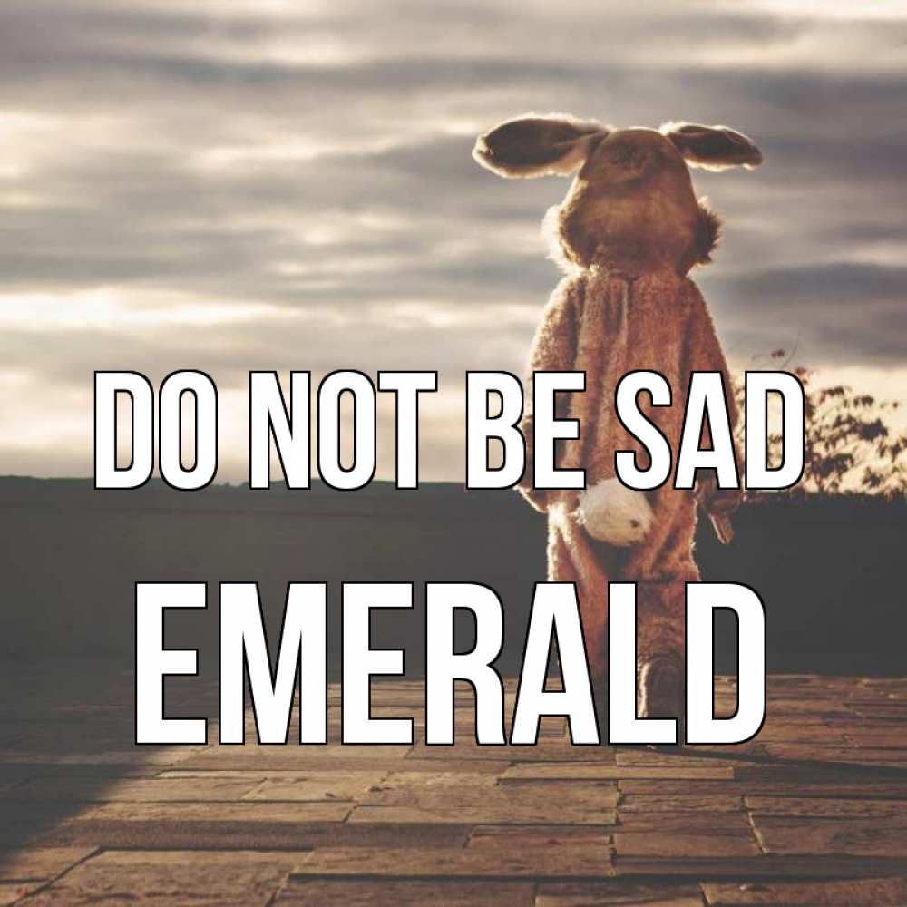 Greetings card с именем, Emerald Do not be sad со спины Greetings with text for free download 