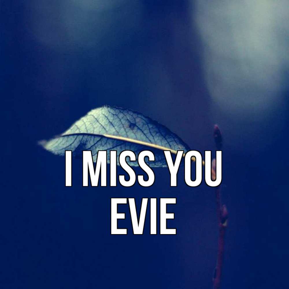 Greetings card с именем, Evie I miss you одна ветка 1 Greetings with text for free download 