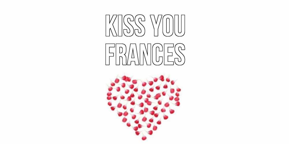Greetings card с именем, Frances Kiss you сердце Greetings with text for free download 