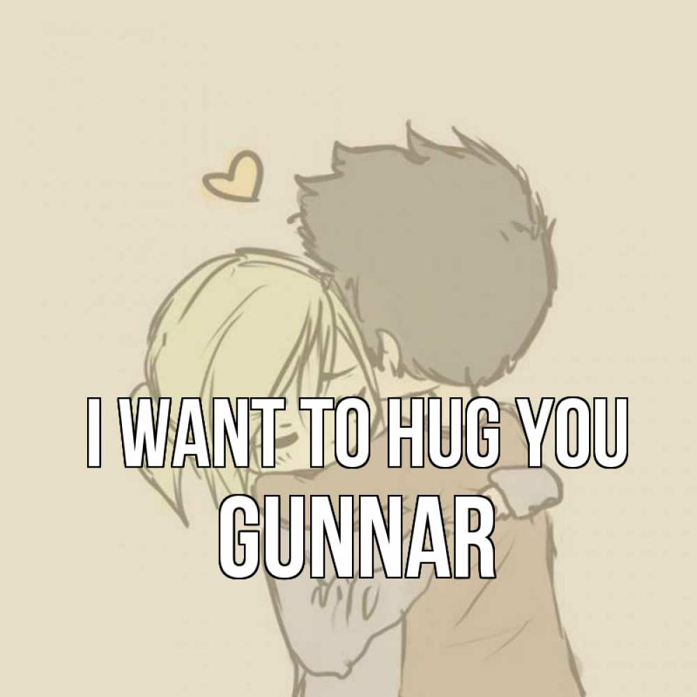 Greetings card с именем, Gunnar I want to hug you с сердечком рисунок Greetings with text for free download 