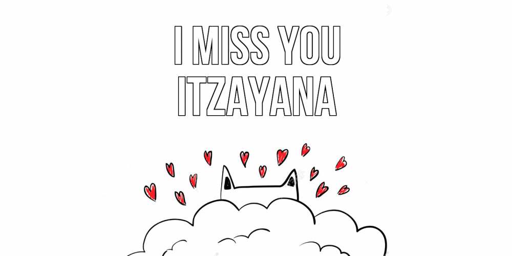 Greetings card с именем, Itzayana I miss you котик скучает по тебе очень с сердечками Greetings with text for free download 