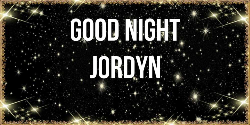 Greetings card с именем, Jordyn Good night засыпаем под звездами Greetings with text for free download 
