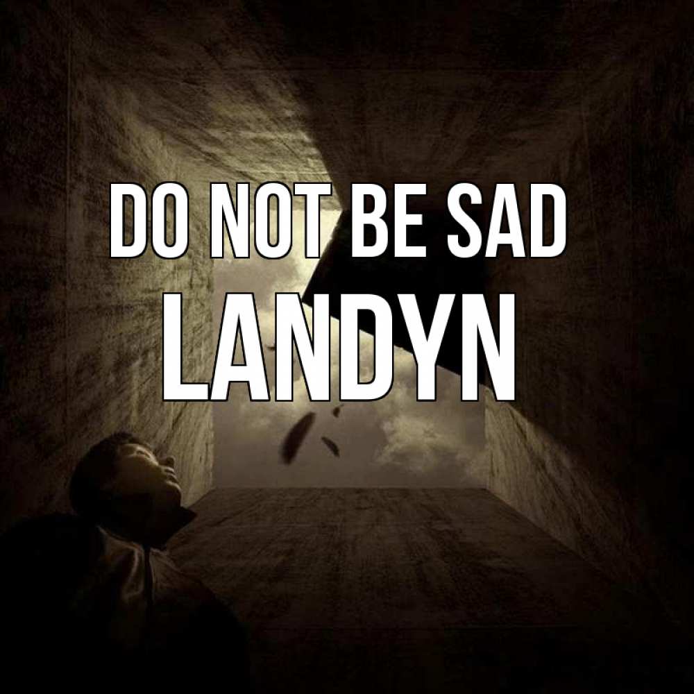 Greetings card с именем, Landyn Do not be sad жуть Greetings with text for free download 