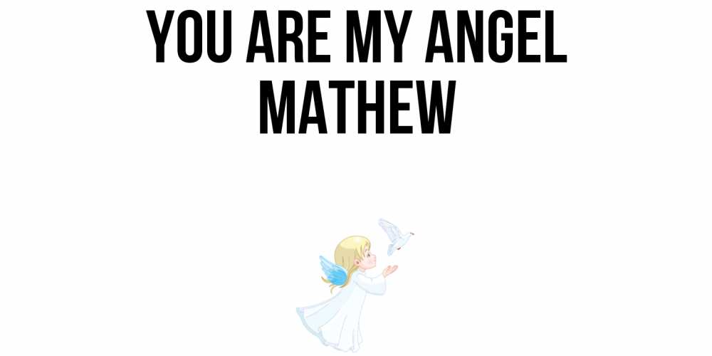 Greetings card с именем, Mathew You are my angel ангел, голубь Greetings with text for free download 