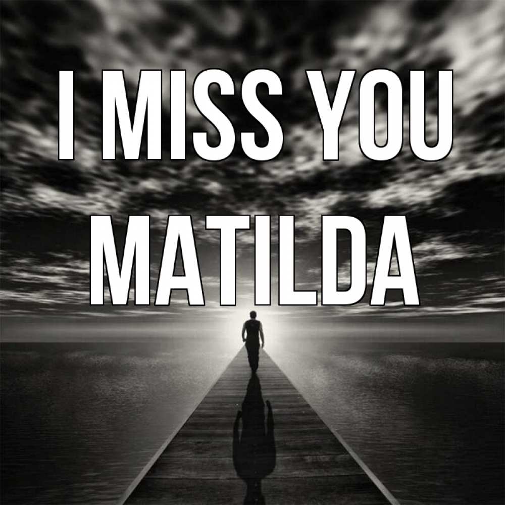 Greetings card с именем, Matilda I miss you к тебе Greetings with text for free download 