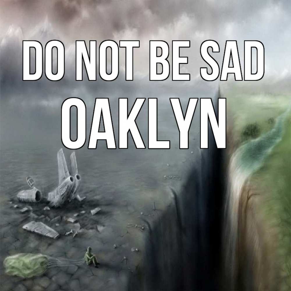 Greetings card с именем, Oaklyn Do not be sad все спаслись. Greetings with text for free download 