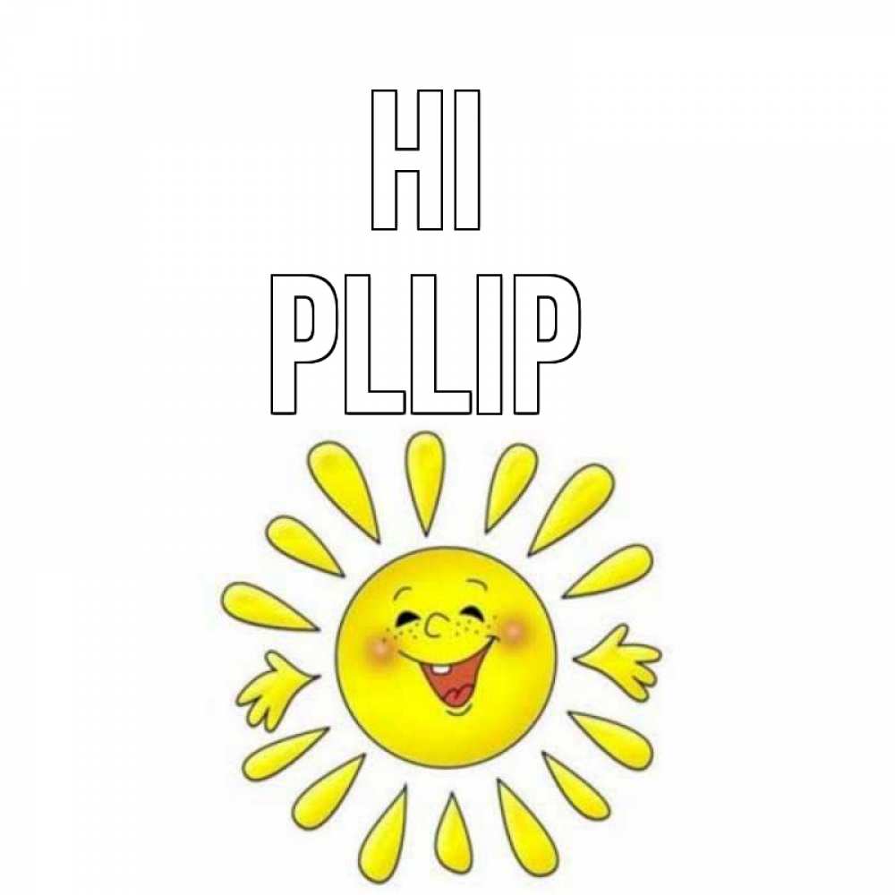 Greetings card с именем, Phillip Hi солнце Greetings with text for free download 