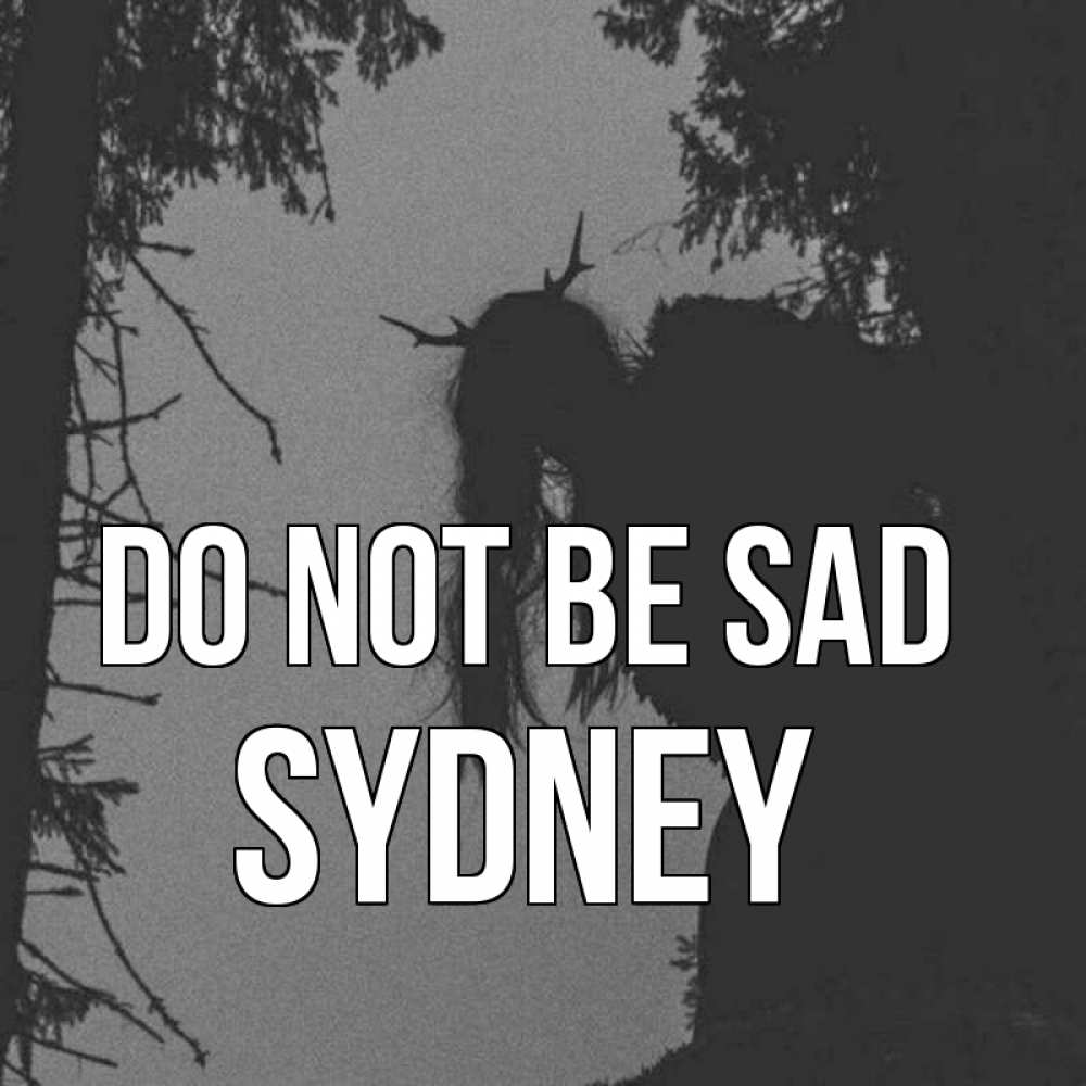 Greetings card с именем, Sydney Do not be sad чудище лесное Greetings with text for free download 