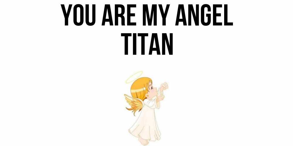 Greetings card с именем, Titan You are my angel ангел, девочка Greetings with text for free download 