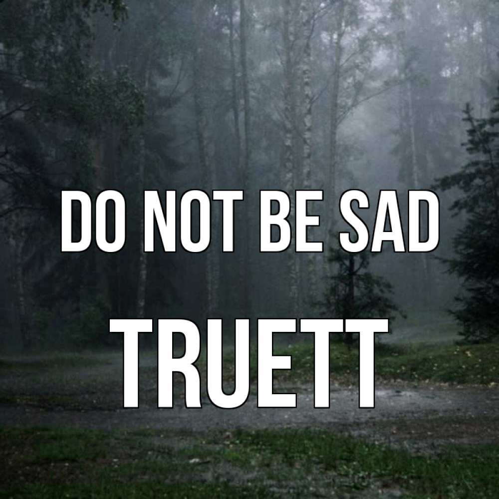 Greetings card с именем, Truett Do not be sad осень Greetings with text for free download 