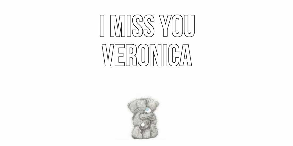 Greetings card с именем, Veronica I miss you мишки Greetings with text for free download 