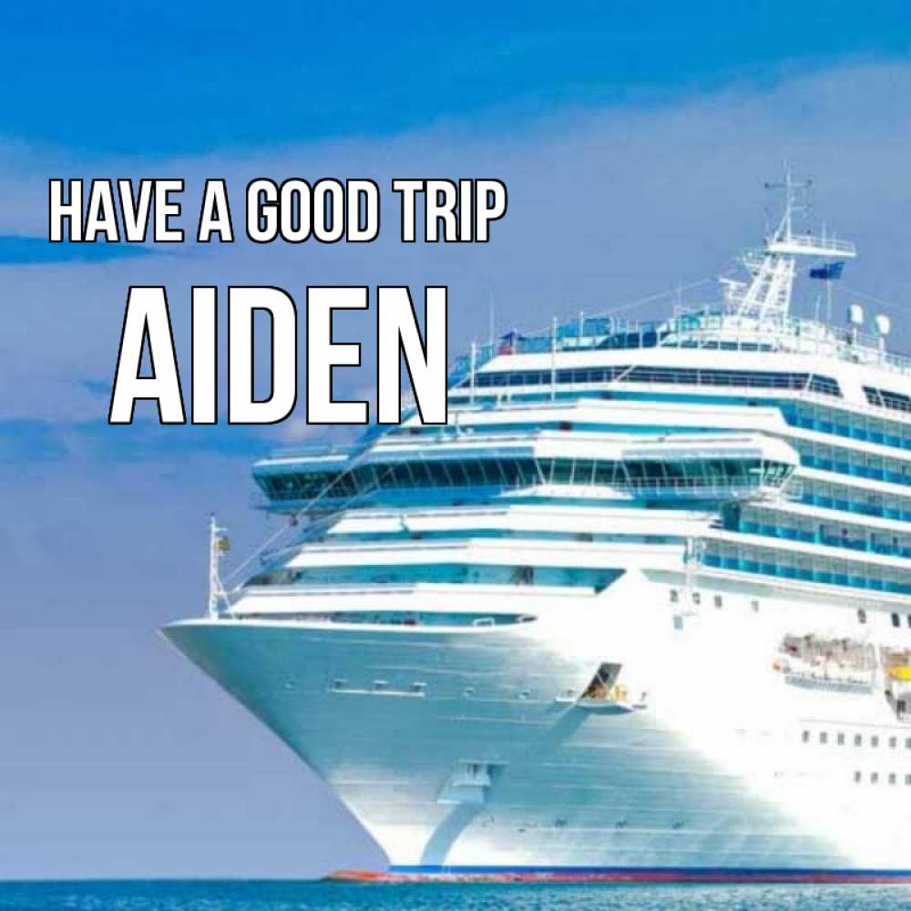 Greetings card с именем, Aiden Have a good trip огромный лайнер Greetings with text for free download 