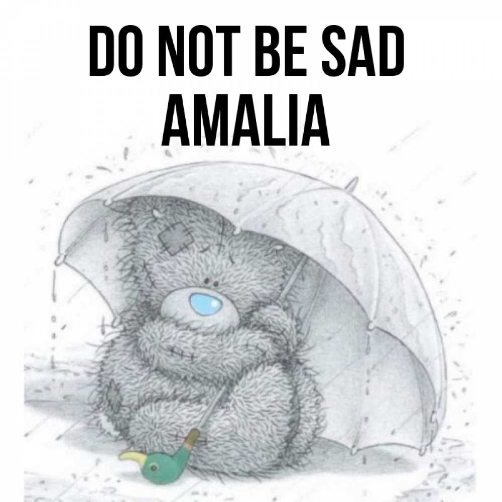 Greetings card с именем, Amalia Do not be sad спасите мишку Тедди Greetings with text for free download 