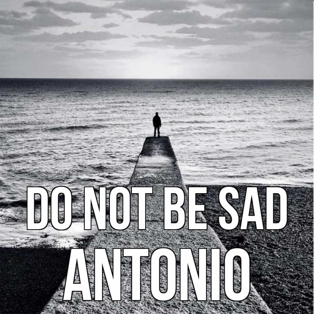 Greetings card с именем, Antonio Do not be sad море Greetings with text for free download 