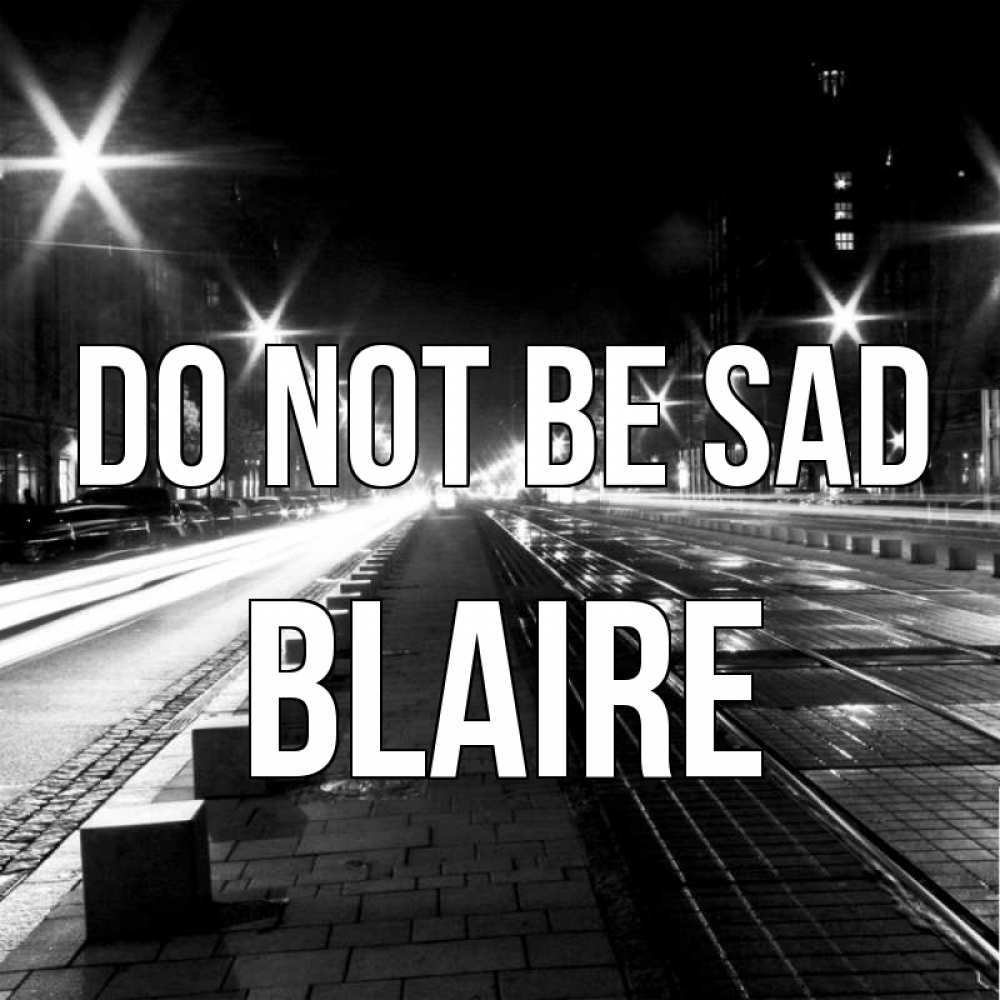 Greetings card с именем, Blaire Do not be sad ночной проспект Greetings with text for free download 