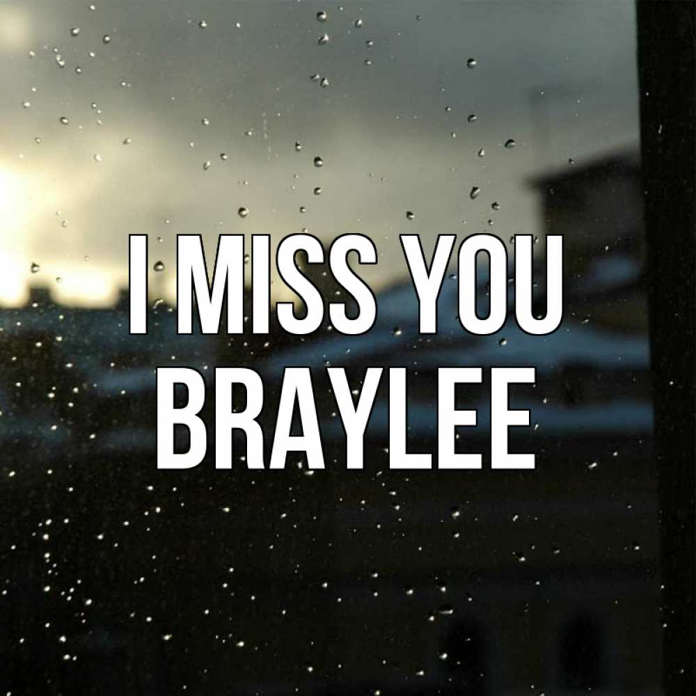 Greetings card с именем, Braylee I miss you капли на стекле Greetings with text for free download 