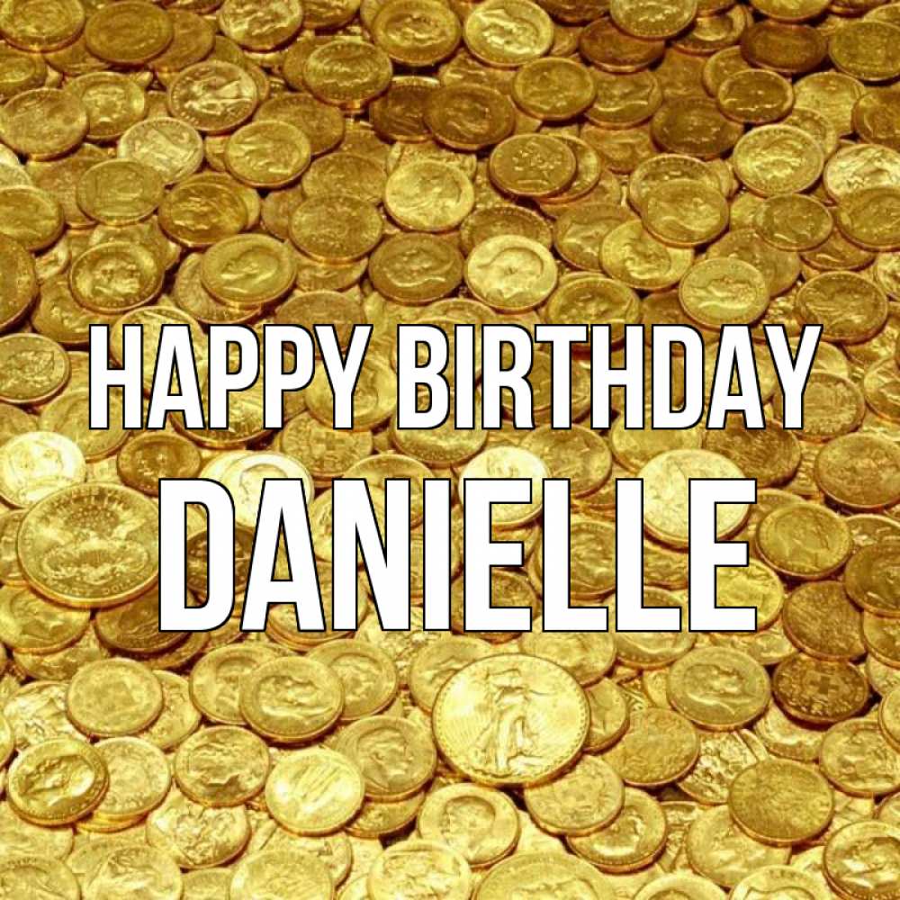 Greetings card с именем, Danielle Happy Birthday с пожеланием разбогатеть Greetings with text for free download 