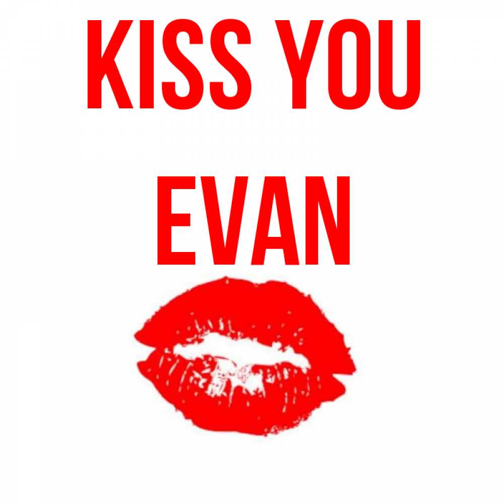 Greetings card с именем, Evan Kiss you помада и губы Greetings with text for free download 