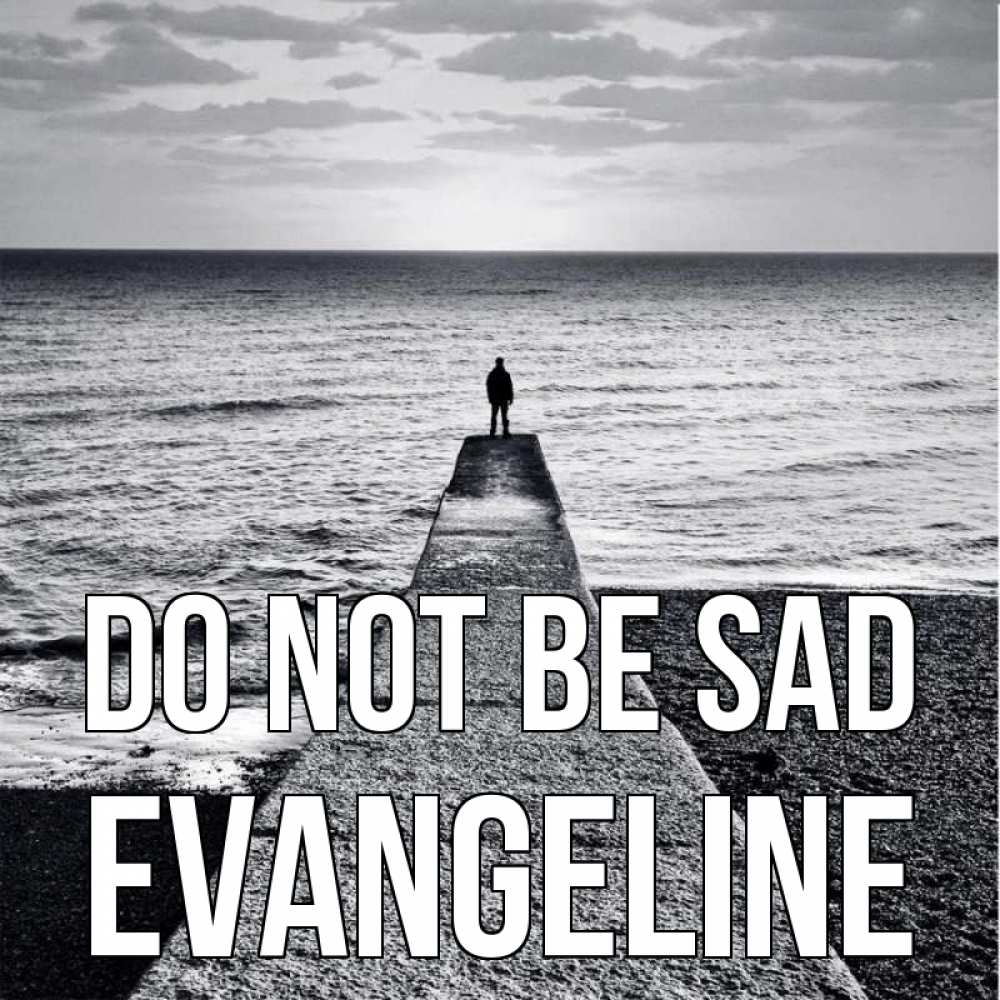 Greetings card с именем, Evangeline Do not be sad море Greetings with text for free download 