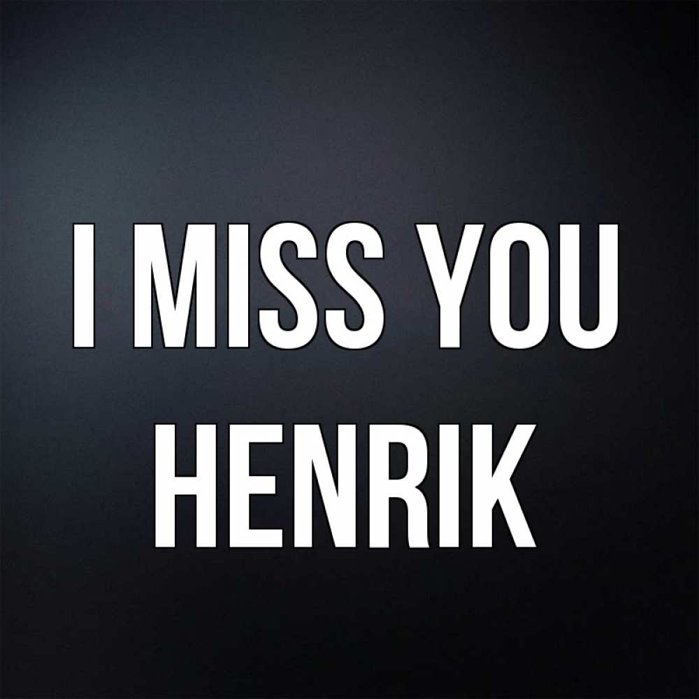 Greetings card с именем, Henrik I miss you с подписью Greetings with text for free download 