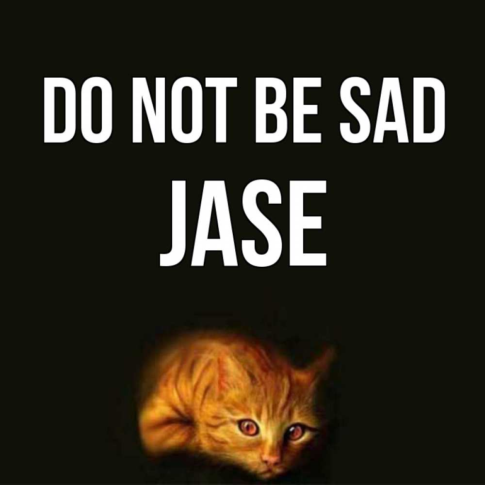 Greetings card с именем, Jase Do not be sad лежащий кот в темноте Greetings with text for free download 